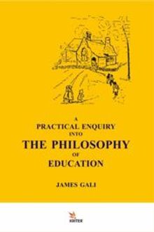 A Practıcal Enquıry Into The Phılosophy Of Educatıon