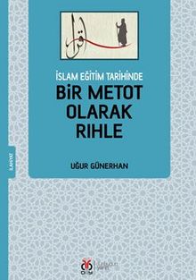 İslam Eğitim Tarihinde  Bir Metot Olarak Rıhle