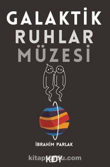 Galaktik Ruhlar Müzesi - İbrahim Parlak
