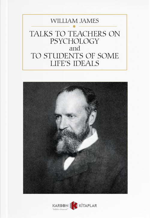 Talks to Teachers on Psychology and to Students of Some Life's Ideals