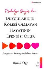 Psikoloji Diyor ki: Duygularının Kölesi Olmayan Hayatının Efendisi Olur