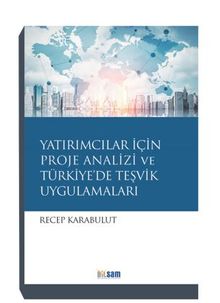 Yatırımcılar İçin Proje Analizi Ve Türkiye’de Teşvik Uygulamaları