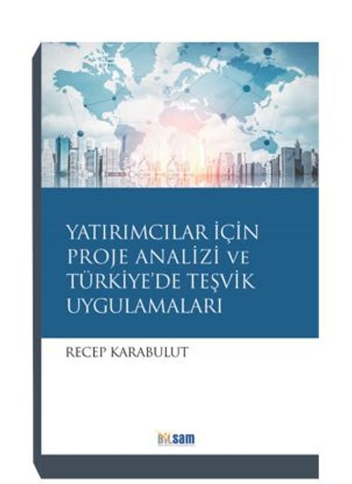 Yatırımcılar İçin Proje Analizi Ve Türkiye'de Teşvik Uygulamaları