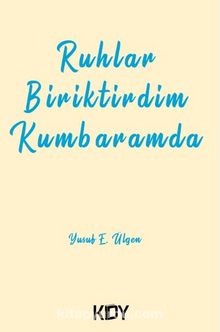 Ruhlar Biriktirdim Kumbaramda - Yusuf E.Ülgen