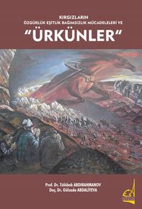 Kırgızların Özgürlük Eşitlik Bağımsızlık Mücadeleleri Ve “Ürkünler”