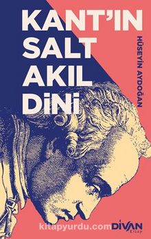 Kant’ın Salt Akıl Dini - Hüseyin Aydoğan