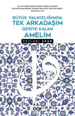 Büyük Yalnızlığımda Tek Arkadaşım Geriye Kalan Amelim