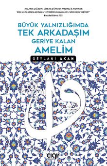 Büyük Yalnızlığımda Tek Arkadaşım Geriye Kalan Amelim