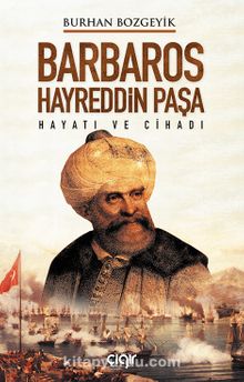 Barbaros Hayreddin Paşa Hayatı ve Cihadı - Burhan Bozgeyik