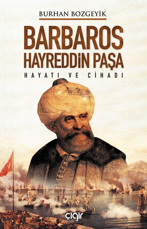 Barbaros Hayreddin Paşa Hayatı ve Cihadı 