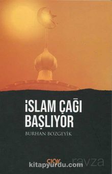 İslam Çağı Başlıyor - Burhan Bozgeyik