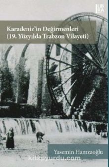 Karadeniz’in Değirmenleri (19. Yüzyılda Trabzon Vilayeti) - Yasemin  Hamzaoğlu