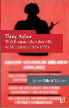 Tunç Asker – Türk Romanında Asker - Şener Şükrü Yiğitler