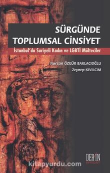 Sürgünde Toplumsal Cinsiyet & İstanbul’da Suriyeli Kadın ve LGBTİ Mülteciler - Nurcan Özgür