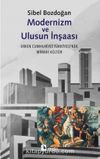 Modernizm ve Ulusun İnşası Erken Cumhuriyet Türkiyesi'nde Mimari Kültür