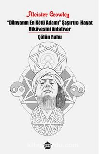 “Dünyanın En Kötü Adamı” Şaşırtıcı Hayat Hikayesini Anlatıyor / Çölün Ruhu - Aleister Crowley