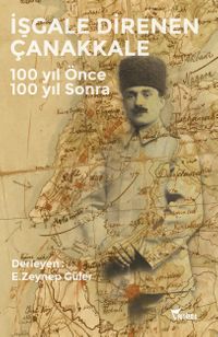 İşgale Direnen Çanakkale & 100 yıl Önce 100 yıl Sonra