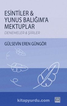 Esintiler Yunus Balığım’a Mektuplar - Gülsevin Eren Güngör
