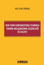 New York Konvansiyonu Uyarınca Tahkim Anlaşmasının Geçerliliği ve Ehliyet