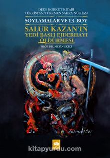 Dede Korkut Kitabı Türkistan / Türkmen Sahra Nüshası Soylamalar ve 13. Boy - Salur Kazan'ın Yedi Başlı Ejderhayı Öldürmesi - Prof. Dr. Metin Ekici