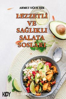 Lezzetli ve Sağlıklı Salata Sosları - Ahmet Uğur Işık