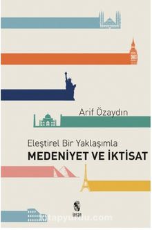 Eleştirel Bir Yaklaşımla Medeniyet ve İktisat - Arif Özaydın