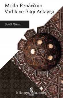 Molla Fenari’nin Varlık ve Bilgi Anlayışı - Betül Gürer