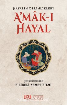 Hayalin Derinlikleri A’mak-ı Hayal - Şehbenderzade Filibeli Ahmed Hilmi