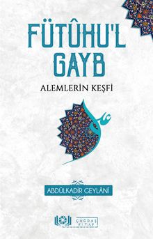 Fütûhu’l Gayb Alemlerin Keşfi - Seyyid Abdülkadir Geylani