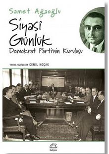 Siyasi Günlük/Demokrat Parti`nin Kuruluşu - Samet Ağaoğlu
