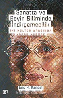 Sanatta Ve Beyin Biliminde İndirgemecilik: İki Kültür Arasında Köprü Kurmak - Eric R. Kandel