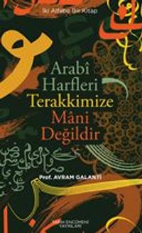 Arabi Harfler Terakkimize Mani Değildir