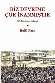 Biz Devrime Çok İnanmıştık - Halil Paşa