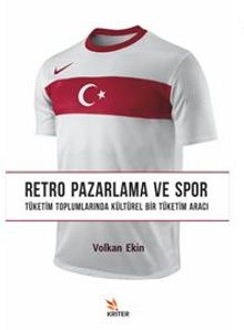 Retro Pazarlama ve Spor Alt Baslık: Tüketim Toplumlarında Kültürel Bir Tüketim Aracı