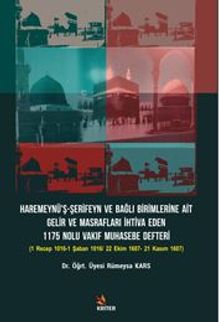 Haremeynü'ş-Şerifeyn ve Bağlı Birimlerine Ait Gelir Ve Masrafları İhtiva Eden 1175 Nolu Vakıf Muhasebe Defteri Alt Baslık: (1 Recep 1016-1 Şaban 1016/ 22 Ekim 1607- 21 Kasım 1607)