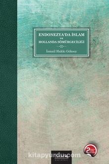 Endonezya’da İslam ve Hollanda Sömürgeciliği - İsmail Hakkı Göksoy