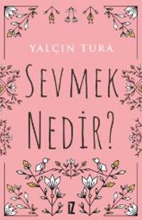 Sevmek Nedir?