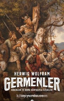 Germenler / Kökenleri ve Roma Dünyasıyla İlişkileri - Herwig Wolfram