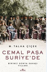 Cemal Paşa Suriye’de / Birinci Dünya Savaşı Yılları
