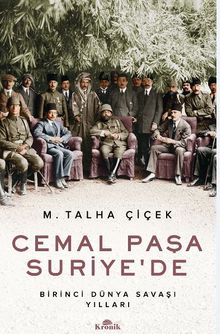 Cemal Paşa Suriye’de / Birinci Dünya Savaşı Yılları - M. Talha Çiçek