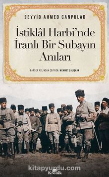 İstiklal Harbi’nde İranlı Bir Subayın Anıları - Seyyid Ahmed Canpulad