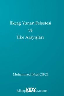 İlkçağ Yunan Felsefesi ve İlke Arayışları - Muhammed İkbal Çifçi