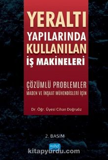Yeraltı Yapılarında Kullanılan İş Makineleri & Çözümlü Problemler Maden ve İnşaat Mühendisleri İçin - Cihan Doğruöz