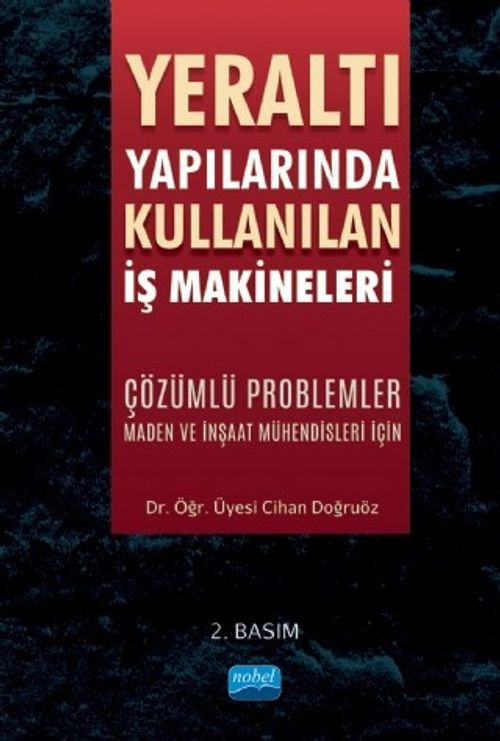 Yeraltı Yapılarında Kullanılan İş Makineleri & Çözümlü Problemler Maden ve İnşaat Mühendisleri İçin
