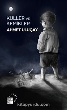 Küller ve Kemikler - Ahmet Uluçay