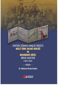 Milli Türk Talebe Birliği Ve Basindaki Gücü :Birlik Gazetesi