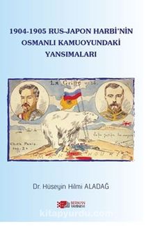 1904-1905 Rus-Japon Harbinin Osmanlı Kamuoyundaki Yansımaları - Hüseyin Hilmi Aladağ