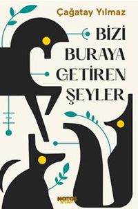 Bizi Buraya Getiren Şeyler