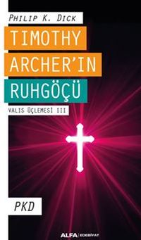 Tımothy Archer'ın Ruhgöçü  Valıs Üçlemesi III