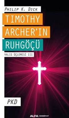 Tımothy Archer'ın Ruhgöçü  Valıs Üçlemesi III